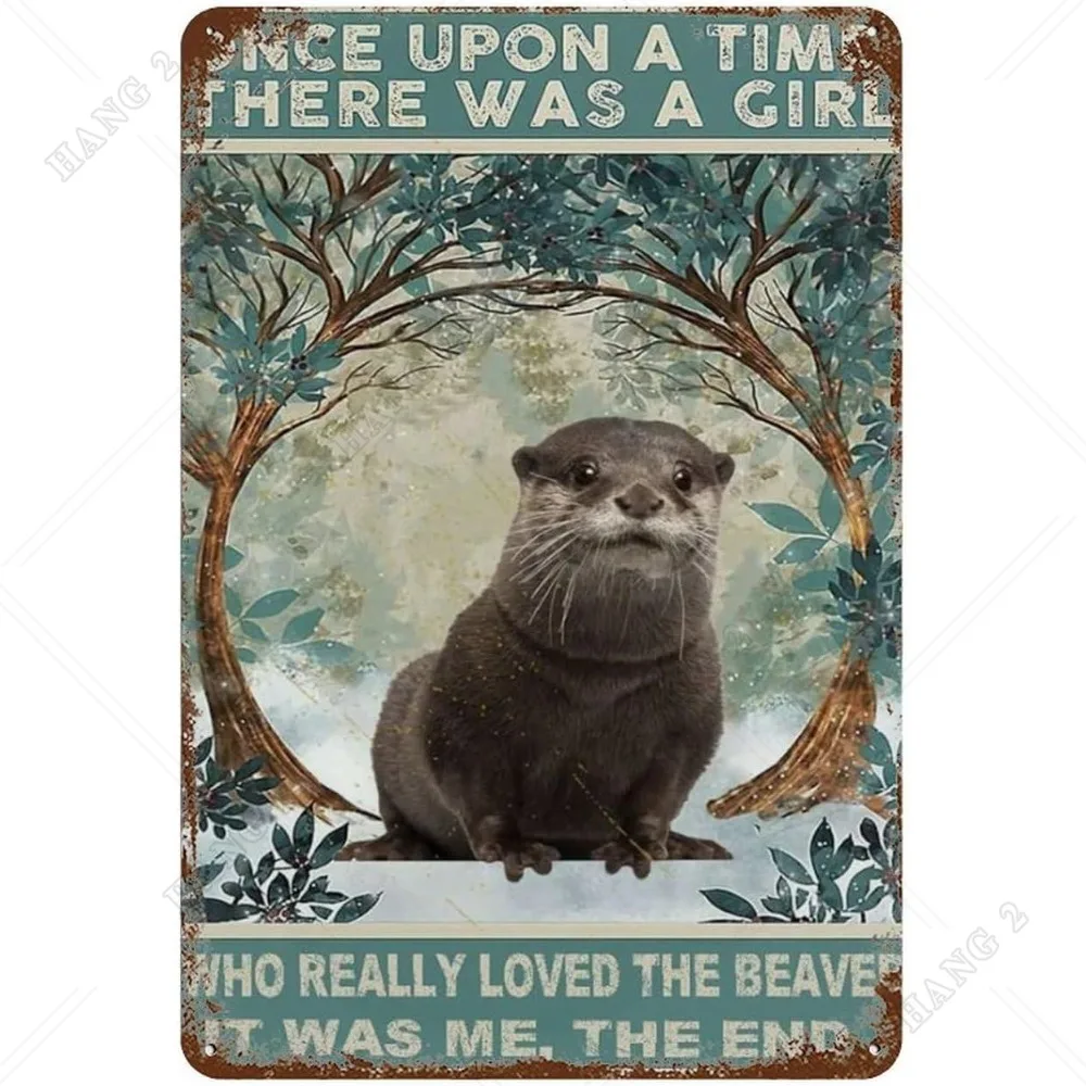 

Metal Tin Signs Once Upon A Time There Was A Girl Who Really Loved Beavers Wall Art Decor Public Vintage Retro Plaque