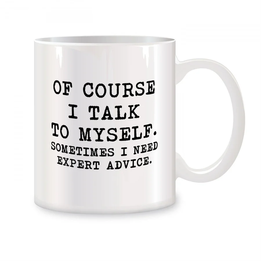Of Course I Talk To Myself, Sometimes I Need Expert Advice Mugs For Birthday Gifts Novelty Coffee Ceramic Tea Cups White 11 oz