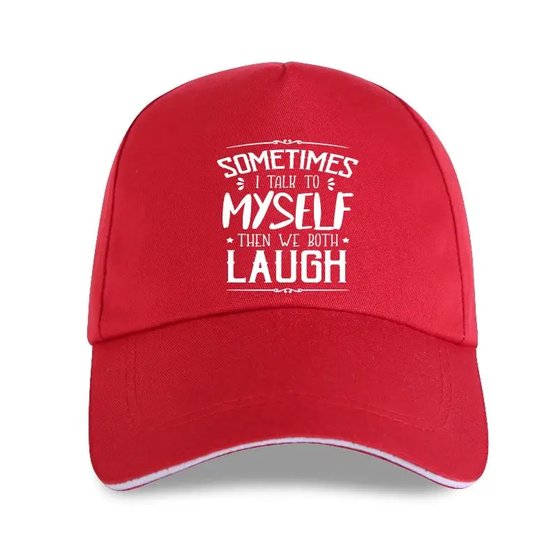 

Sometimes I Talk To Myself Then We Both Laugh Funny Summe Men's 100% Cotton Novelty Unisex Humor Women Soft Baseball cap