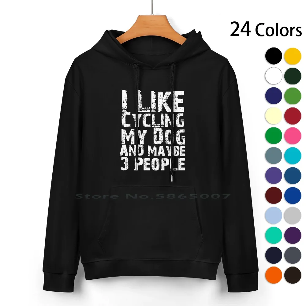 

I Like Cycling My Dog And Maybe Three People Funny Dog Lovers Pure Cotton Hoodie Sweater 24 Colors Love When My Wife Lets Me