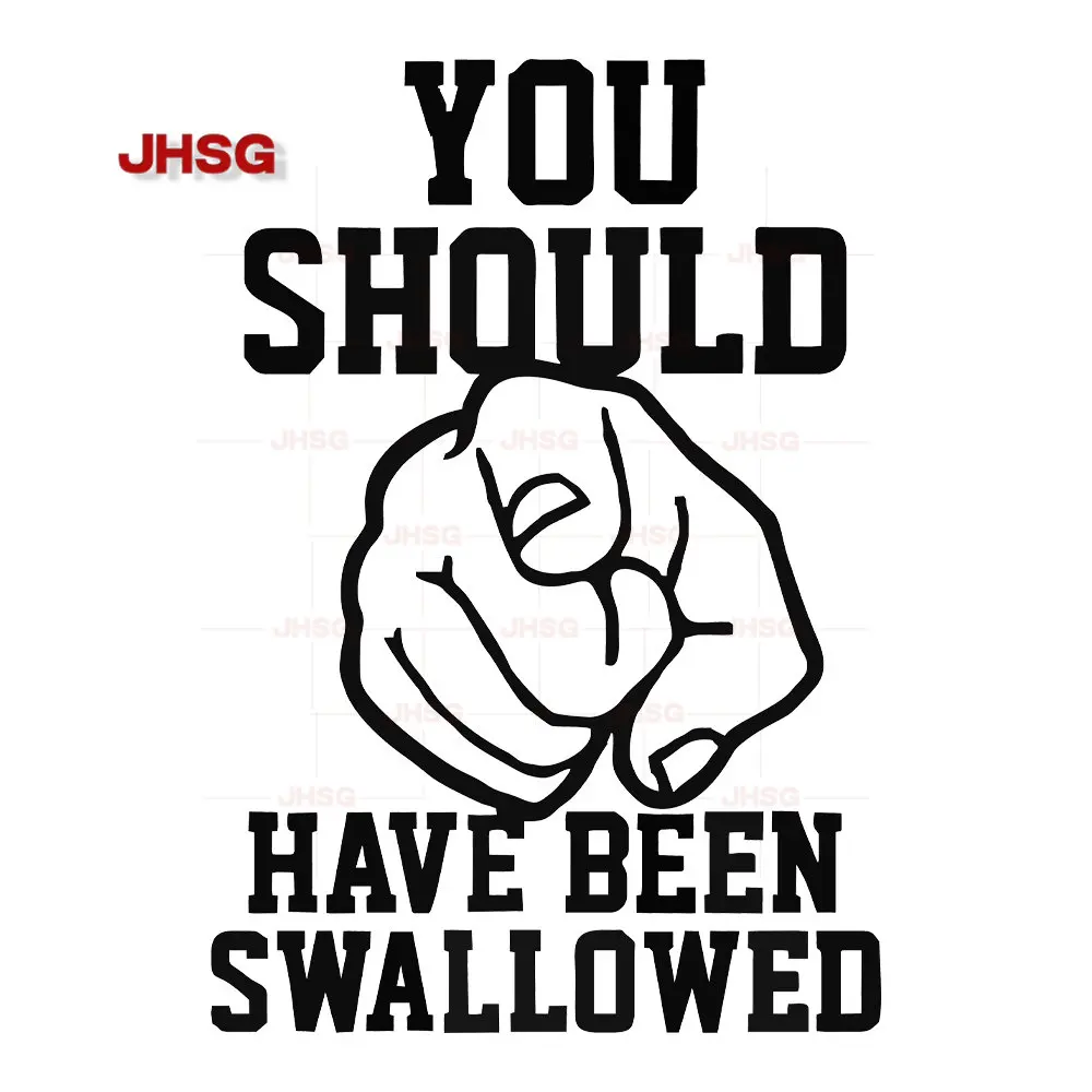 

You Should Have Been Swallowed Vinyl Waterproof Decal Customizable Decal