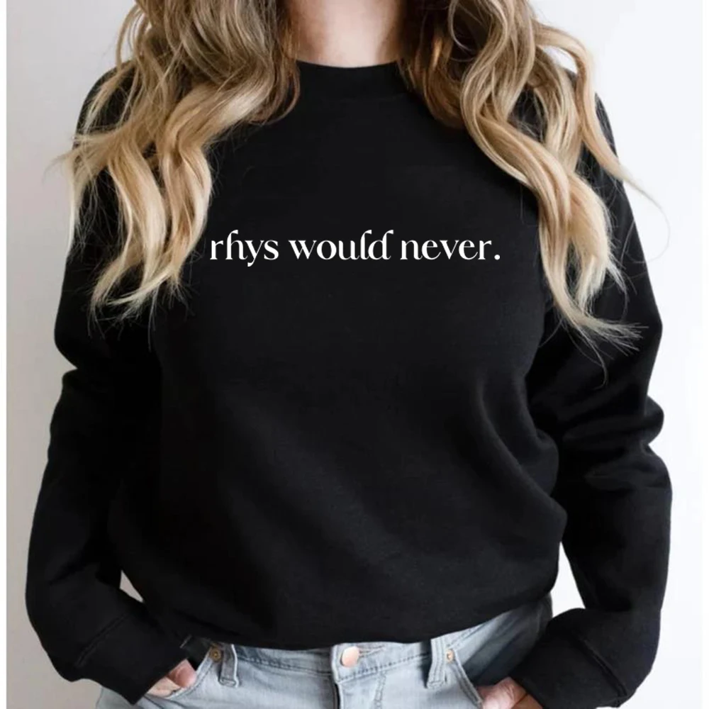 

Rhys Would Never ACOTAR Sweatshirt Rhysand Sweater Velaris Hoodies A Court of Thorns and Roses Sweatshirt Night Court Pullover