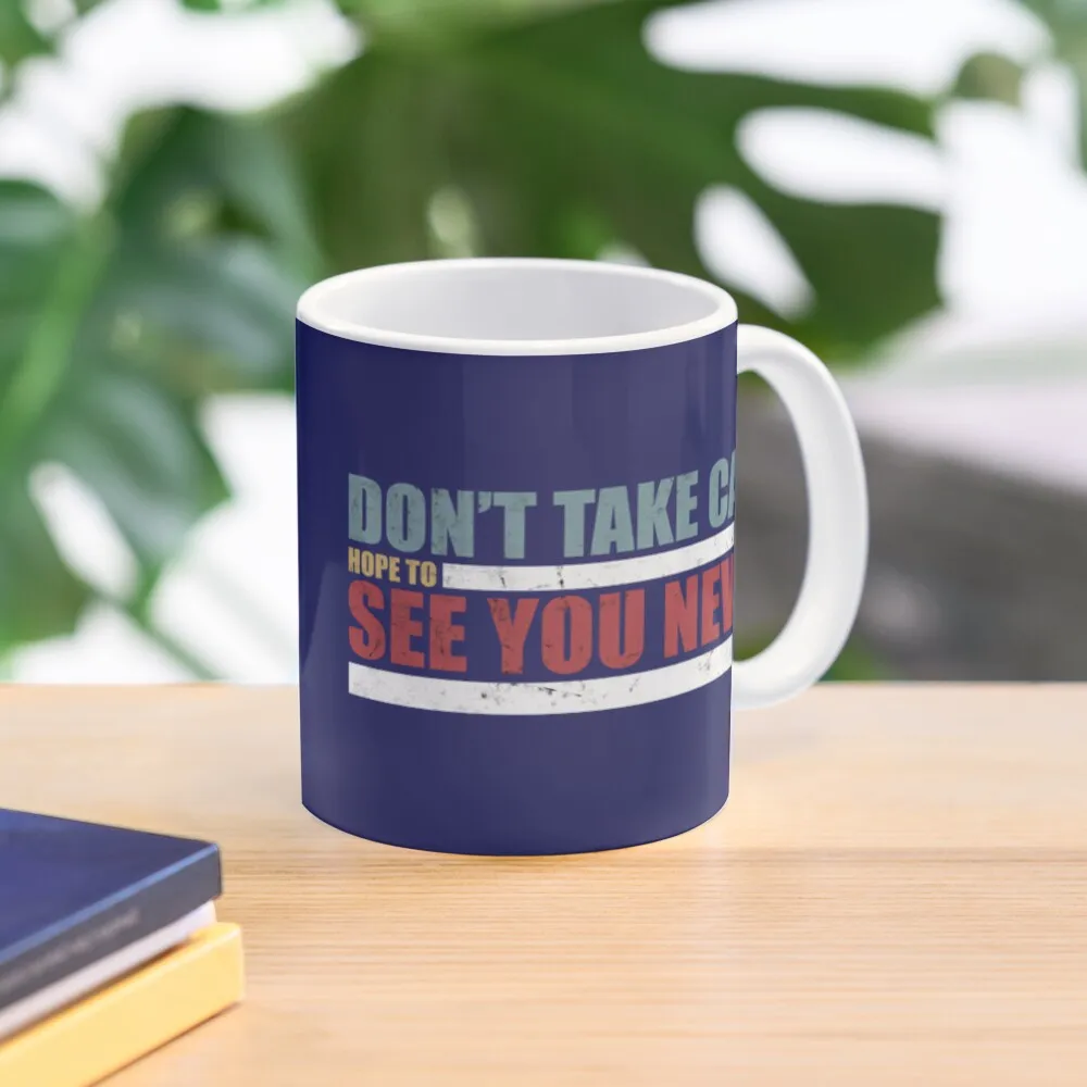 

The Challenge MTV Quote - Don't Take Care Hope To See You Never Coffee Mug Breakfast Personalized Personalized Gifts Mug