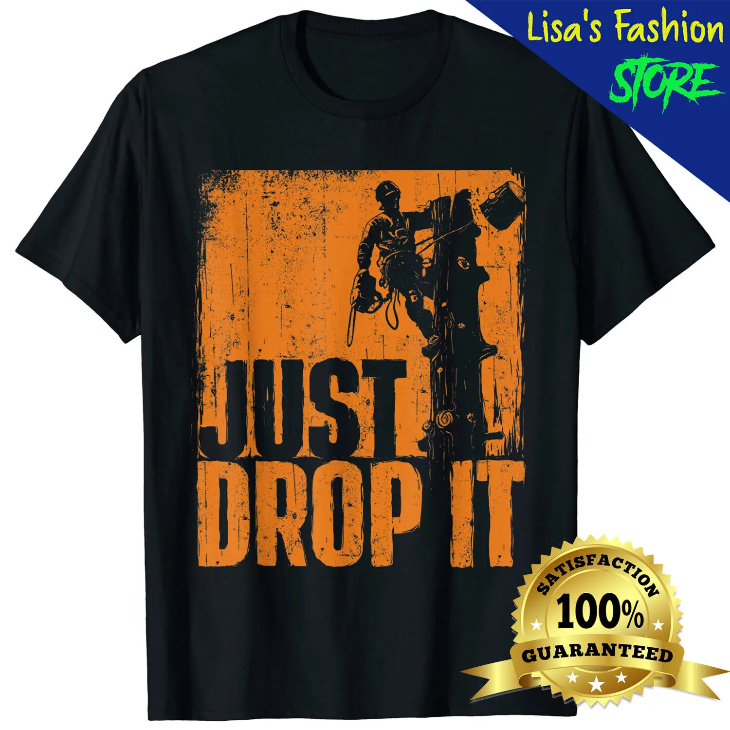 Just Drop It Arborist Tree Surgeon Lumberjack Shirt Wood Logger T-Shirt Unisex