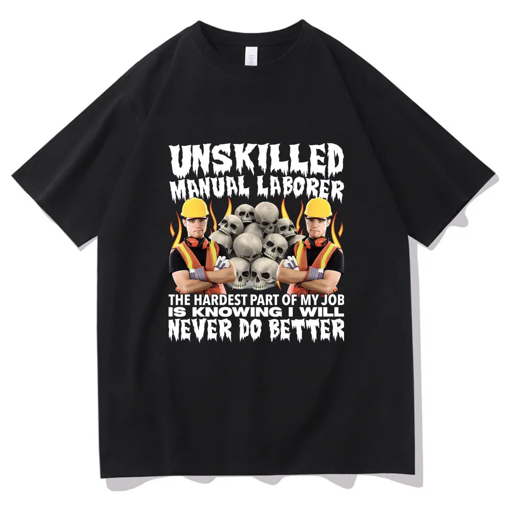 

Unskilled Manual Laborer Never Do Better Funny Skeleton Meme T Shirts Men Casual Loose T-shirt Male Pure Cotton Oversized Tees