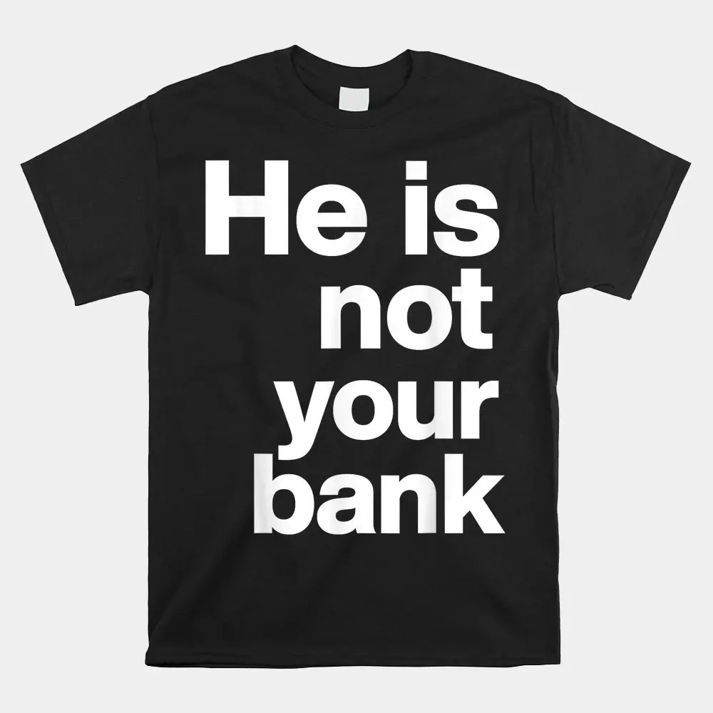 

Haunt Reaper Men T Shirt He Is Not Your Bank Shirt Tees Tops Short Sleeves Clothing