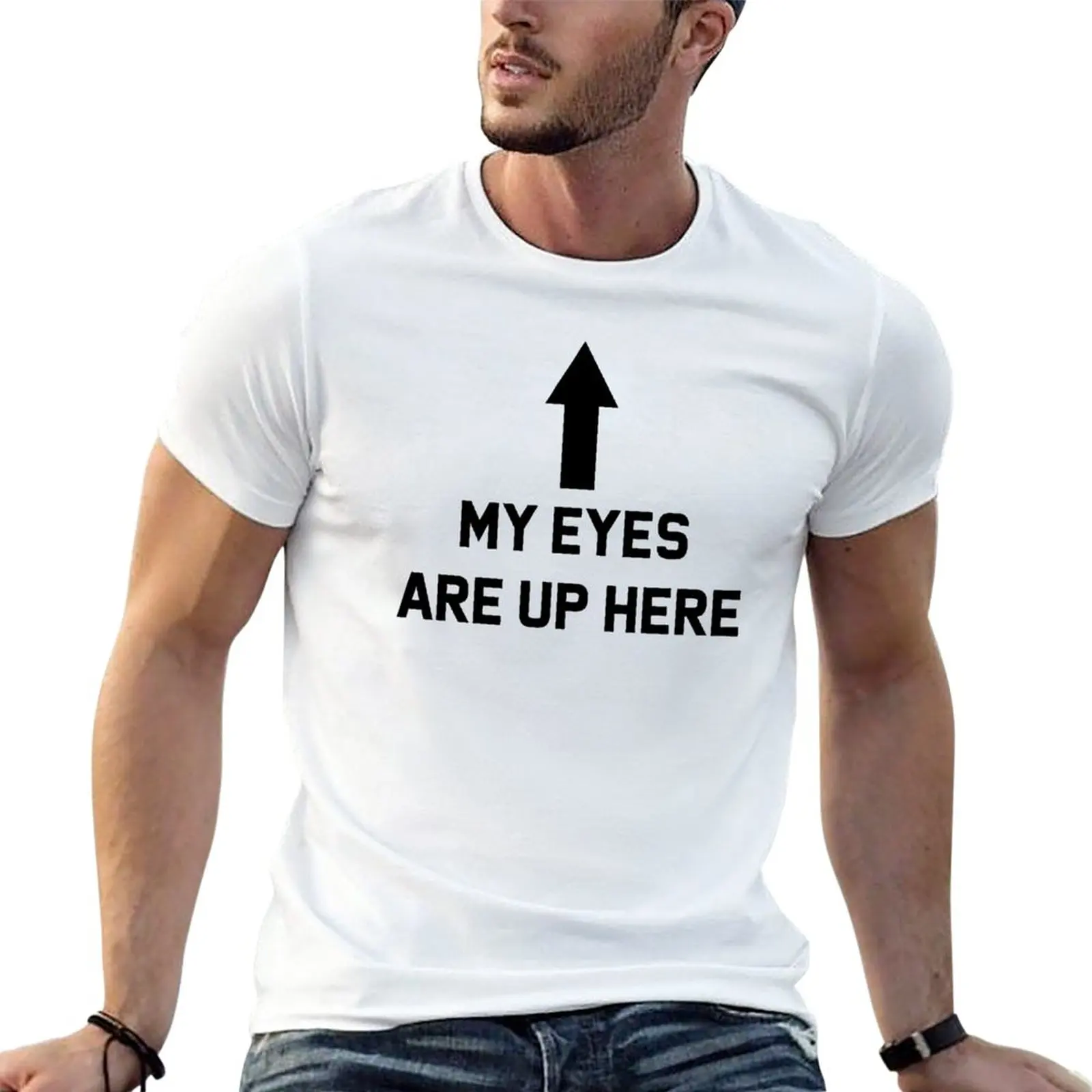 

New My eyes are up here T-Shirt Short t-shirt tops animal print shirt for boys korean fashion mens tall t shirts