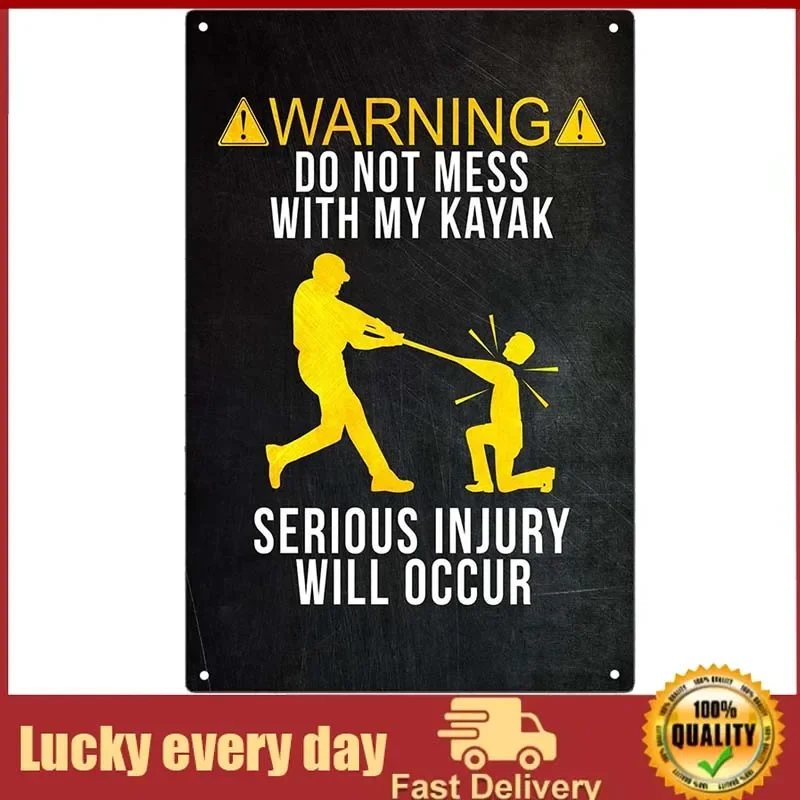 

Warning Do Not Mess With My Kayak Serious Injury Will Occur Tin Sign Funny Kayaker Decor House Decoration Lake House Metal Tin