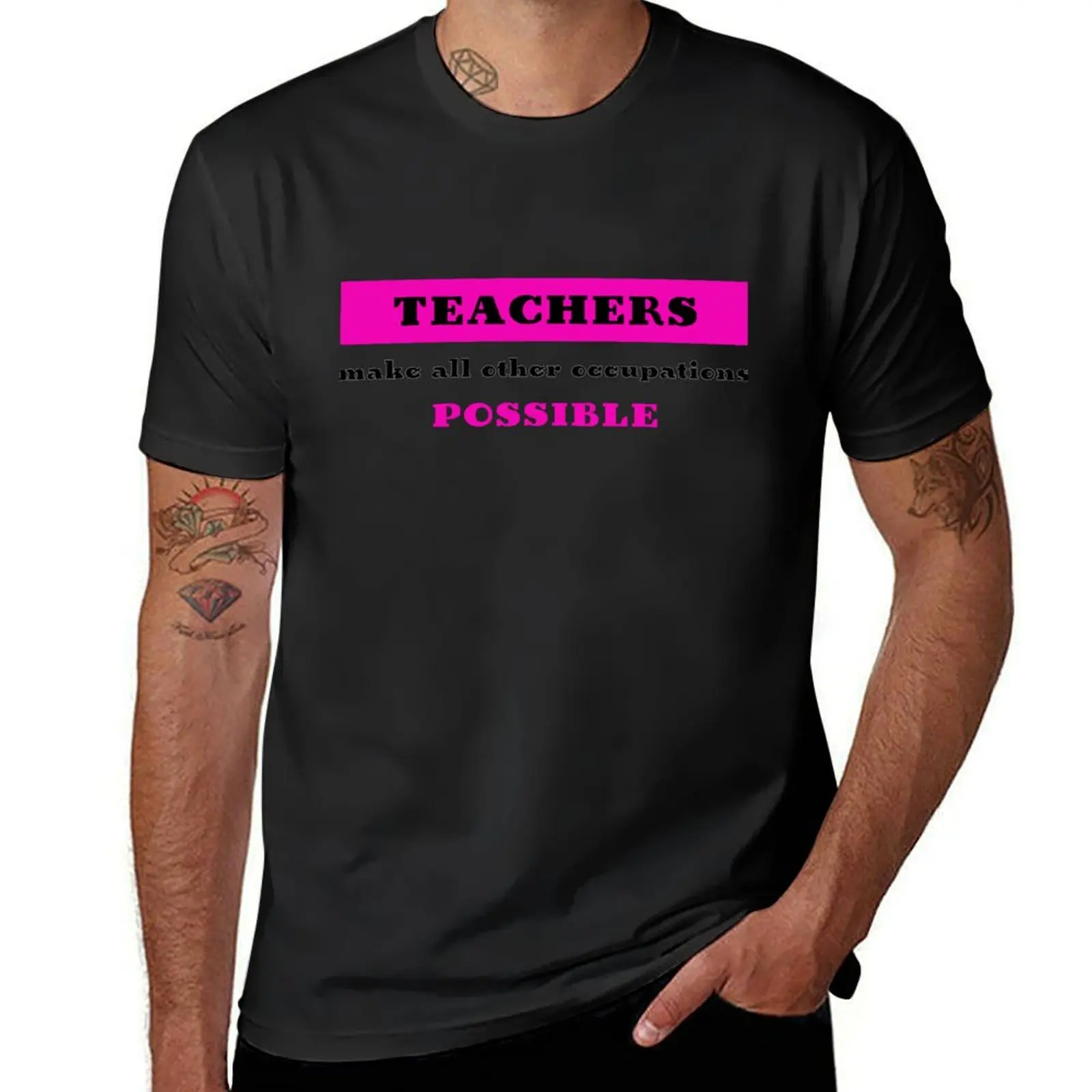

Teachers make all other occupations possible Back to School Teacher T-Shirt tops customs workout shirts for men
