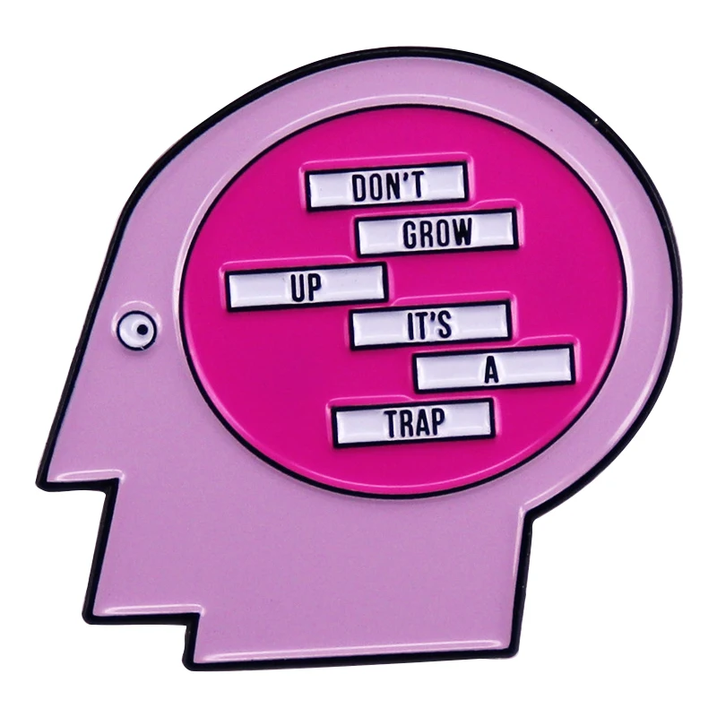 

A2459 Quote Enamel Brooches Collection Don’t grow up it’s trap brain Pins Clothes Backpack Lapel Badges Jewelry Accessories
