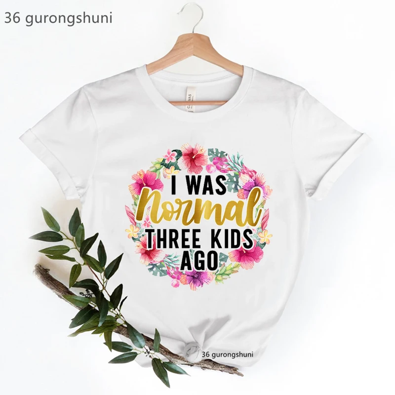 

I Was Normal Three Kids Ago Letter Print T Shirt Women Clothes 2022 Super Mom Life Tshirt Femme White Short Sleeve T-Shirt Femal