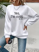 Sweat-shirt à capuche imprimé « Oui, j'ai froid » pour femme, manches longues, col ras du cou, chaud, tendance, simple, vêtements féminins 1