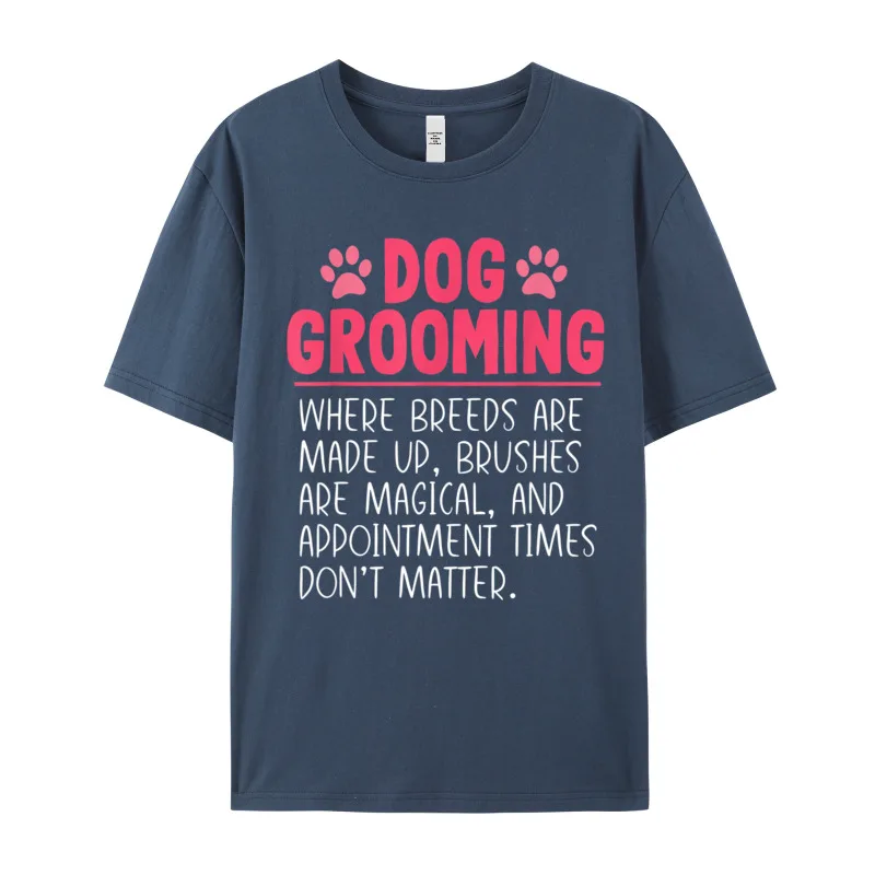 Dog Groomer Funny Breeds Joke Street Autumn 100% Cotton Crewneck Adult Tops Tees Geek Tee Shirts Latest Short Sleeve T Shirts Dog Groomer Funny Breeds Joke Pet Grooming Puppy Care Gift 591 navy