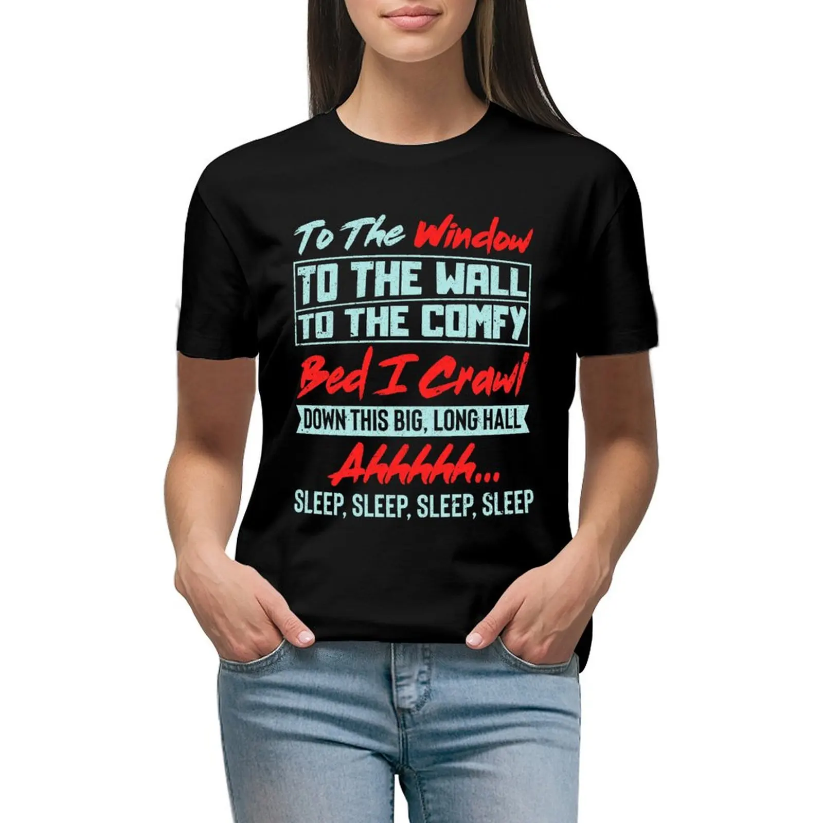

To The Window To The Wall To The Comfy Bed I Crawl T-shirt Aesthetic clothing tees Women's summer blouses 2024