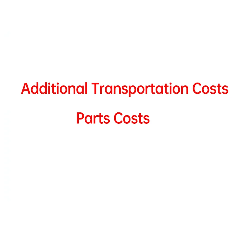 

Additional transportation costs and parts costs