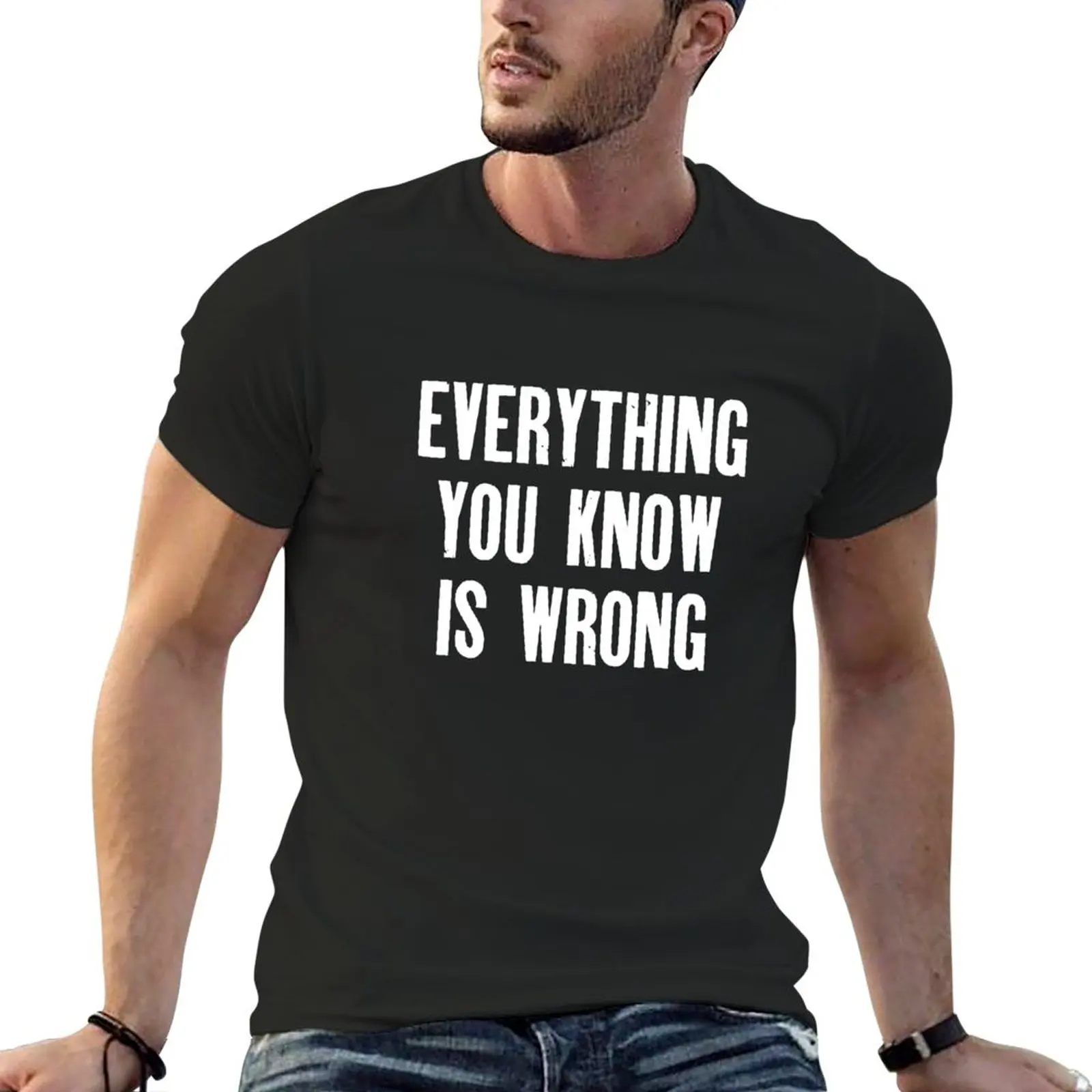 

New Everything You Know Is Wrong T-Shirt boys white t shirts anime mens clothes