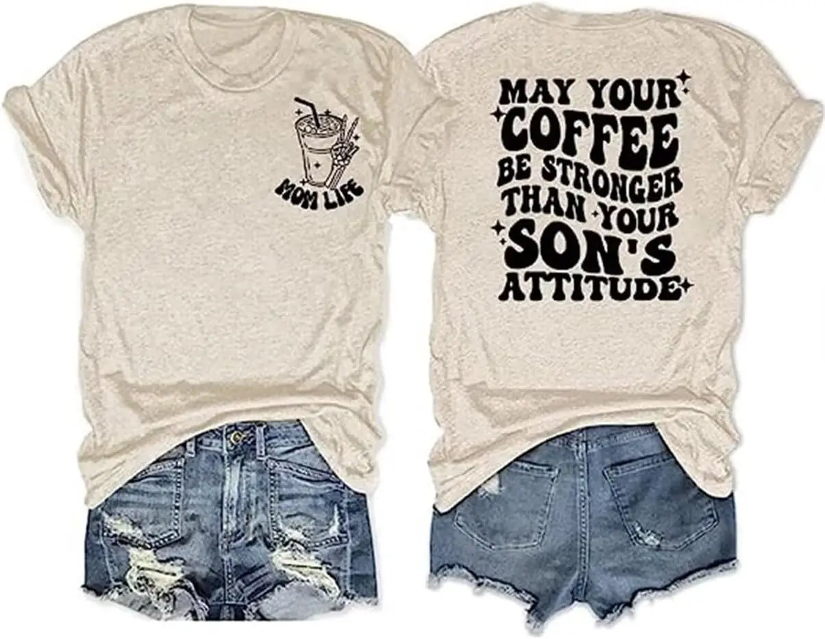 

May Your Coffee Be Stronger Than Your Son's Attitude Funny Front and Back Printed Women's Casual Tee Mom Gift Shirt