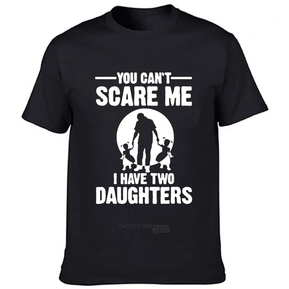 

T Shirt for Dad You Can Not Scare Me I Have 2 Daughter Summer O-neck Funny Cloth Father Shirt Gift for Daddy Men Tops