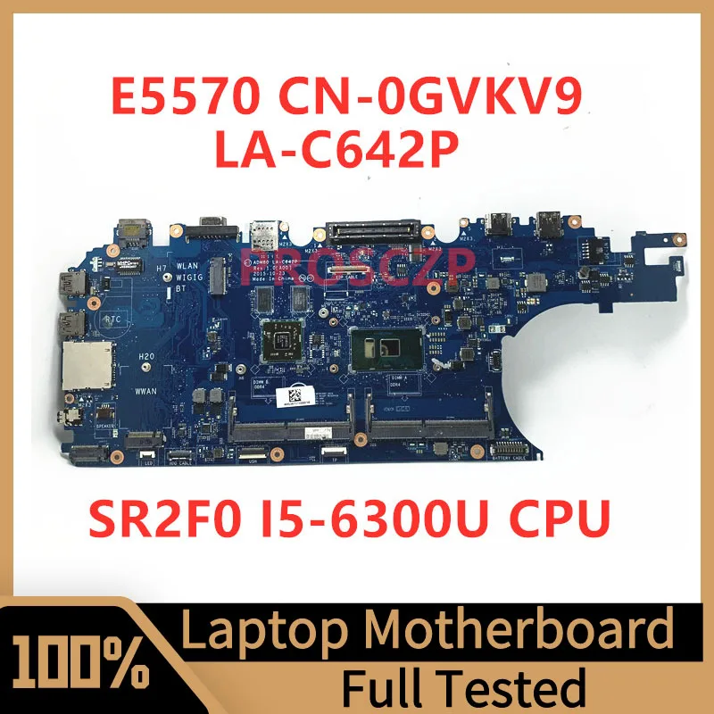 

CN-0GVKV9 0GVKV9 GVKV9 Mainboard For DELL E5570 Laptop Motherboard LA-C642P With SR2F0 I5-6300U CPU 100%Full Tested Working Well