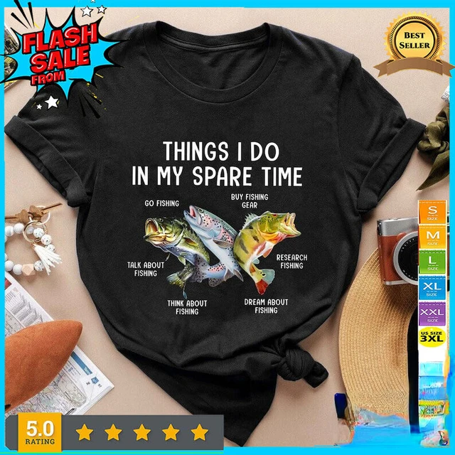 Things I Do In My Spare Time Funny Fishing Anglers Gift T-Shirt 100% Cotton  O-Neck Summer Short Sleeve Casual Mens T-shirt - AliExpress