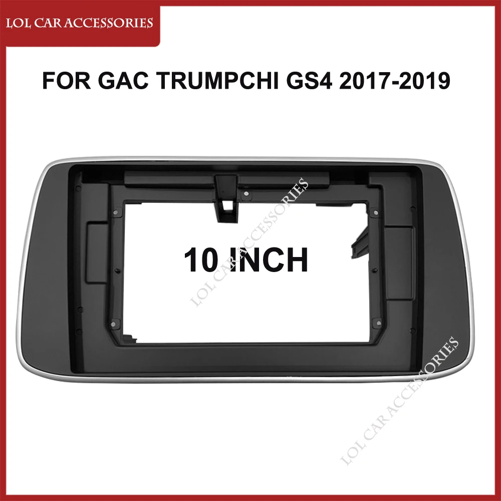 

10 Inch Car Radio Fascias For GAC Trumpchi GS4 2017-2019 Dashboard Frame Head Unit 2 Din Panel DVD Gps Mp5 Android Player Cover
