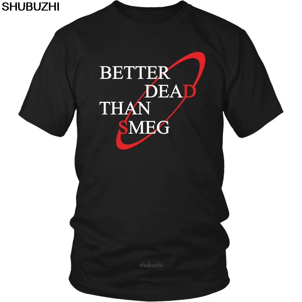 Divertente Red Dwarf T-Shirt Better Dead Than Smeg Tee Shirt Uomo Cotone T-Shirt 4Xl 5Xl Euro Pl Drop Shipping Sbz8218