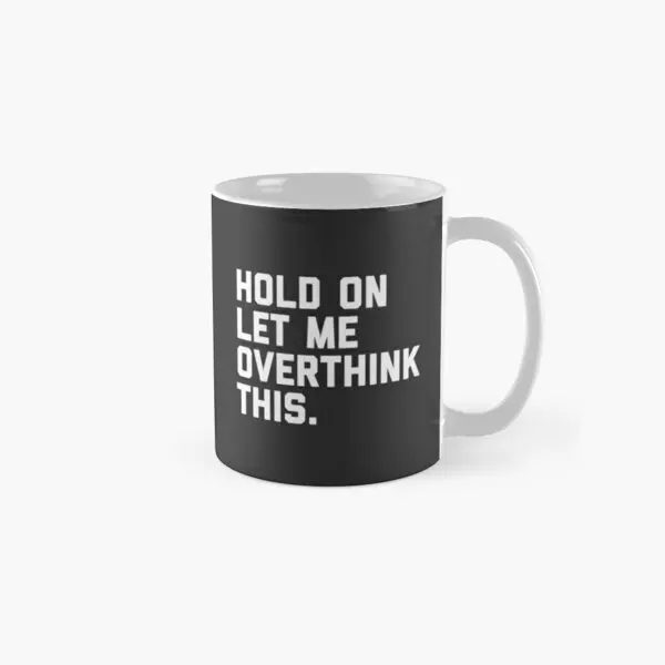 

Overthink This Funny Quote Classic Mug Handle Round Gifts Drinkware Image Picture Simple Printed Cup Design Coffee Photo Tea