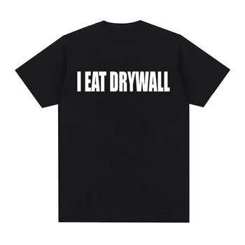 Funny Meme Print T Shirt I EAT DRYWALL Joke Tops Short Sleeve T-shirts Summer Men Women Fashion Casual Oversized T-shirt 1