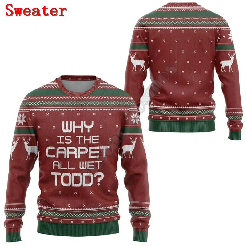 Why Is The Carpet All Wet Todd National Lampoon Christmas 3D Hoodies Streetwear Women For Men Sweater/Sweatshirt/Zipper Hoodies
