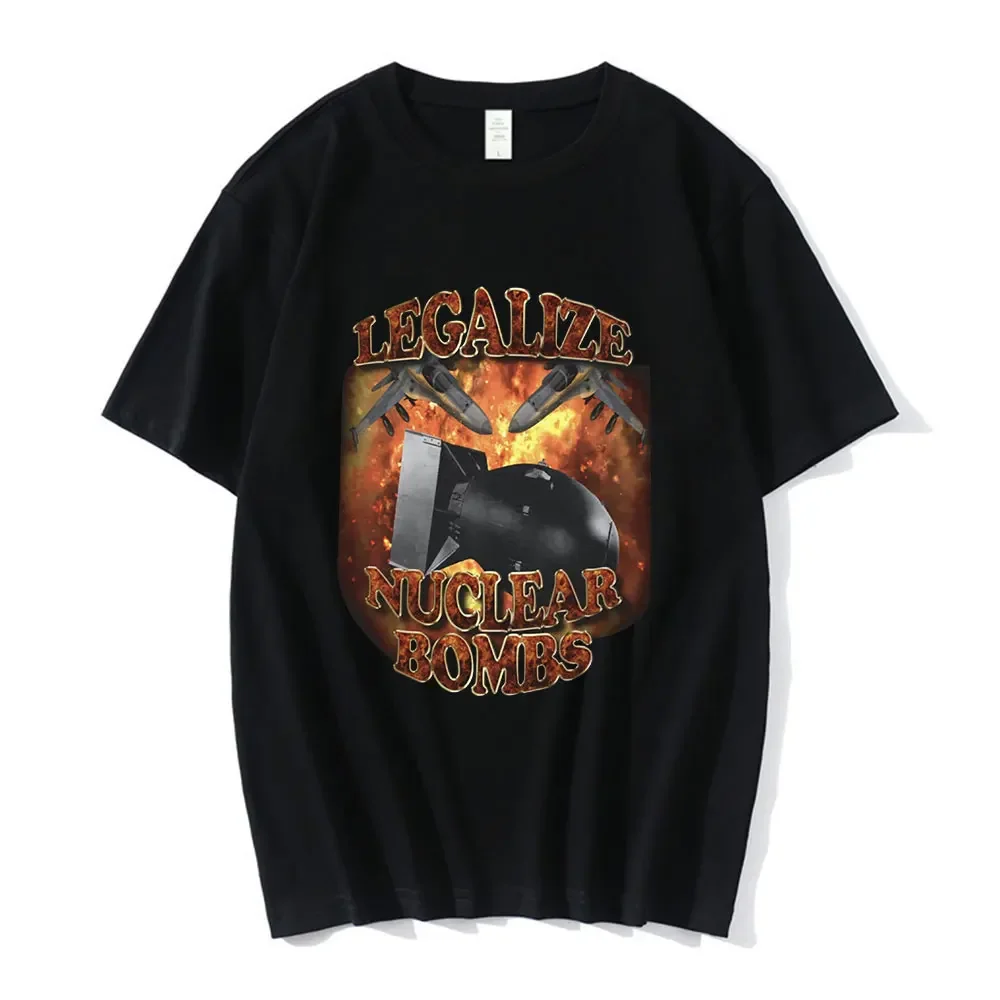 

Legalize Nuclear Bombs Meme Graphic T Shirt Men Women Clothing Fashion 100% Cotton Casual Oversized Tees Short Sleeve Male Tops