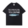 Buy A Man Eat Fish He Day Teach Fish Man To A Lifetime Funny Meme T Shirt Unisex Casual Cotton T-shirt Men Cotton Oversized Tees 1