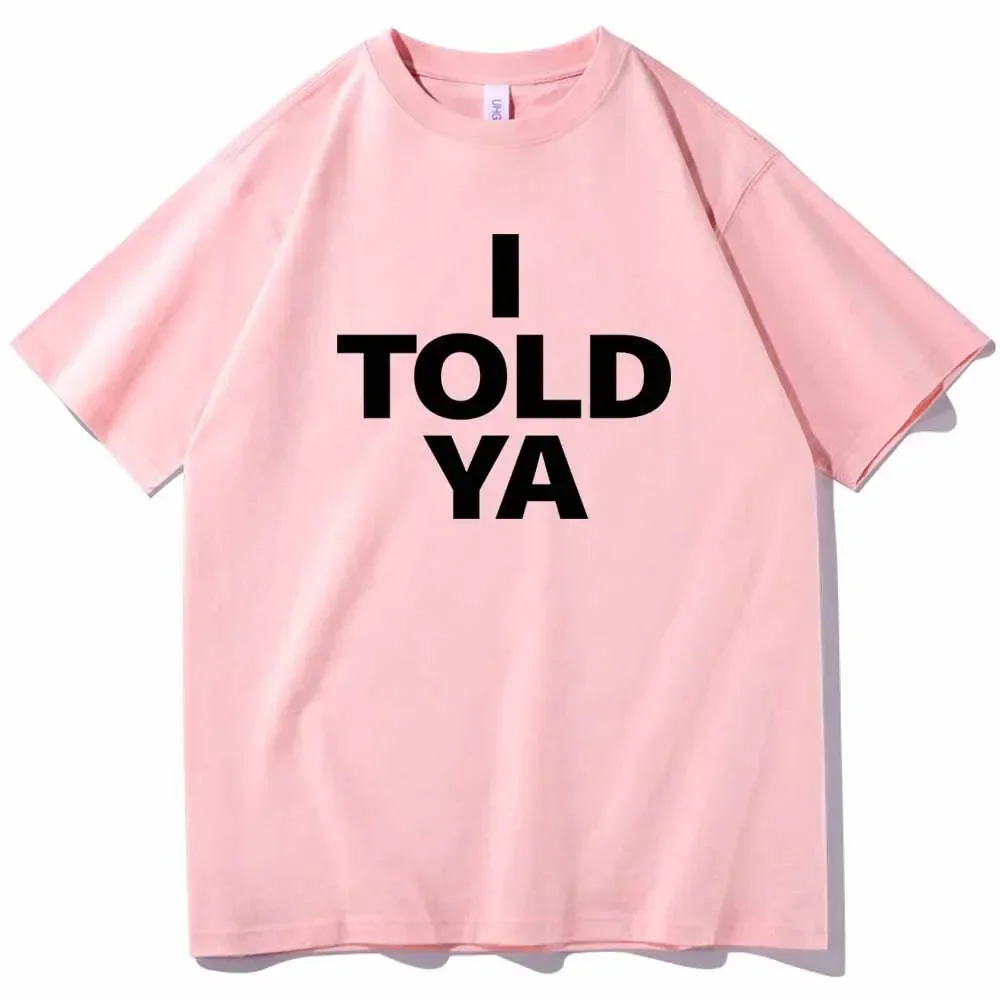 I TOLD YA Challengers 2024 T-Shirts O-Neck Short Sleeve Shirts Fans Gift 4