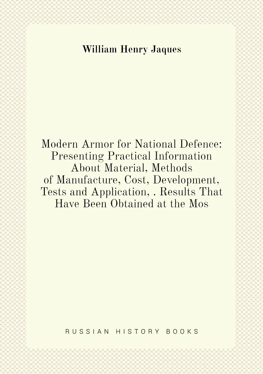 Книга Modern Armor for National Defence: Presenting Practical Information About Material Methods of Manufacture Cost |