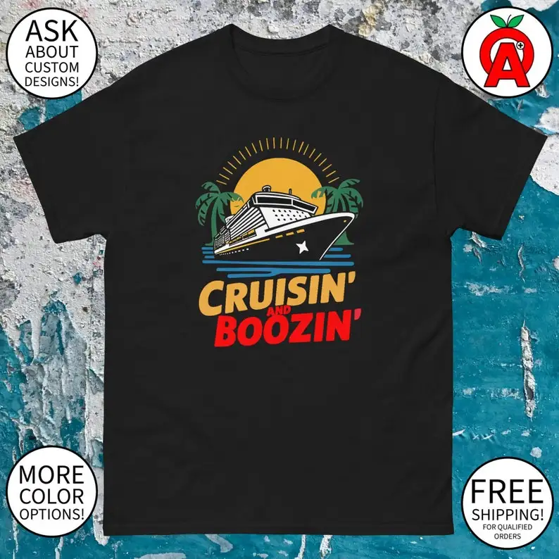 

Cruisin and Boozin! Cruise Ship Tee - Nautical Unisex - Gifts for Travelers, Cruise Lovers, Beverage Enthusiasts classic tee