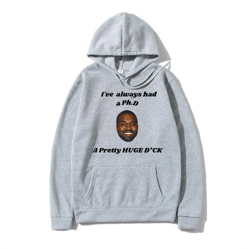 Funny Kanye West I've Always Had A Ph.d A Pretty Huge Meme Graphic Hoodie Male Hip Hop Rapper Sweatshirts Long Sleeve Pullover
