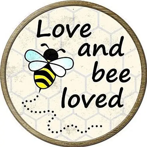 

Love and Bee Loved 12" Round Metal Sign Novelty Inspirational Home Wall Decor