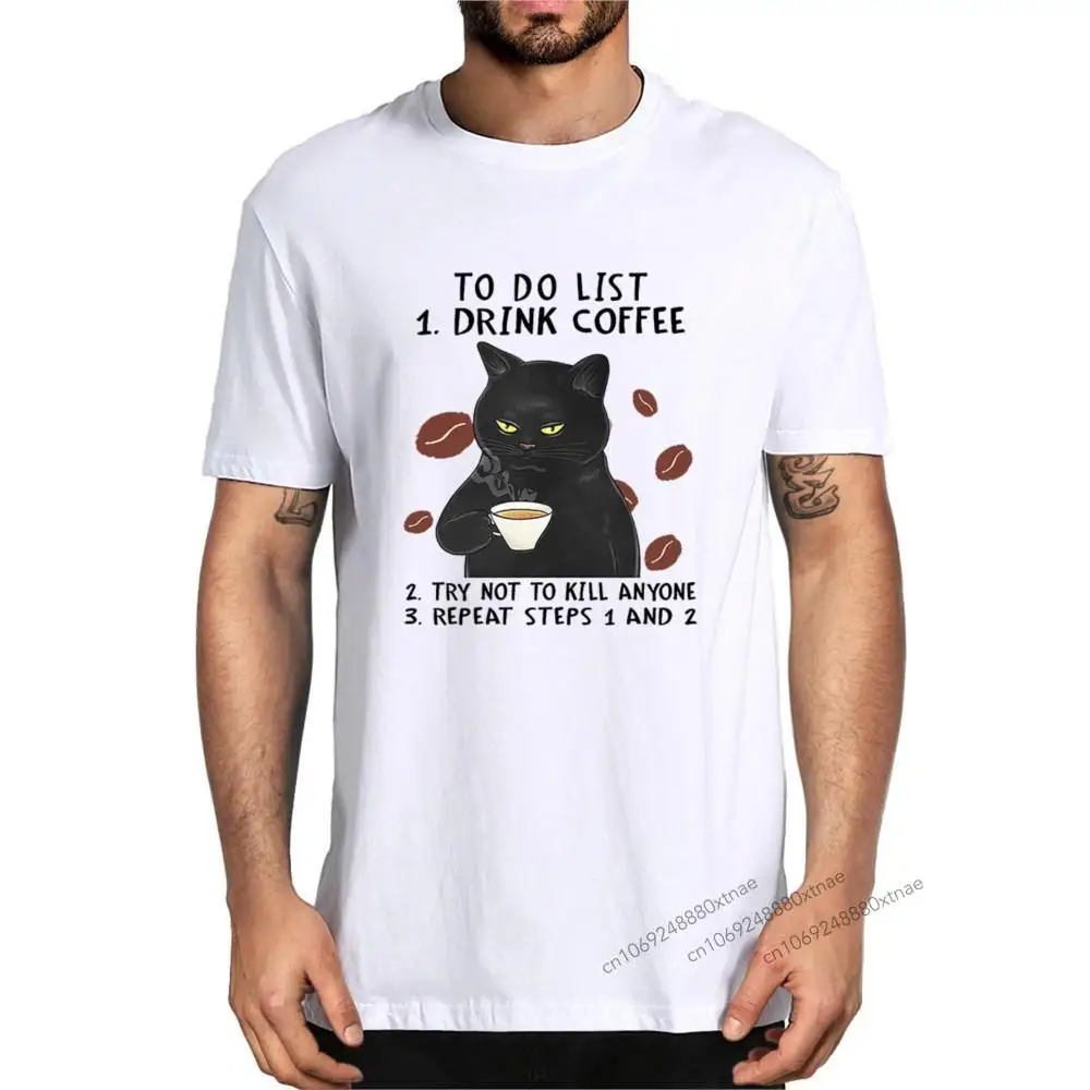 

100% Cotton Black Cat To Do List Funny Summer Men's Novelty T-Shirt Women Harajuku Streetwear Soft Tee XS-3XL EU Size