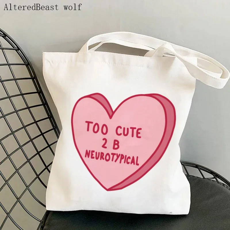 

Fashion Women Shopper bag Too Cute To Be Neurotypical Harajuku Shopping Canvas Shopper Bag girl handbag Tote Shoulder Lady Bag