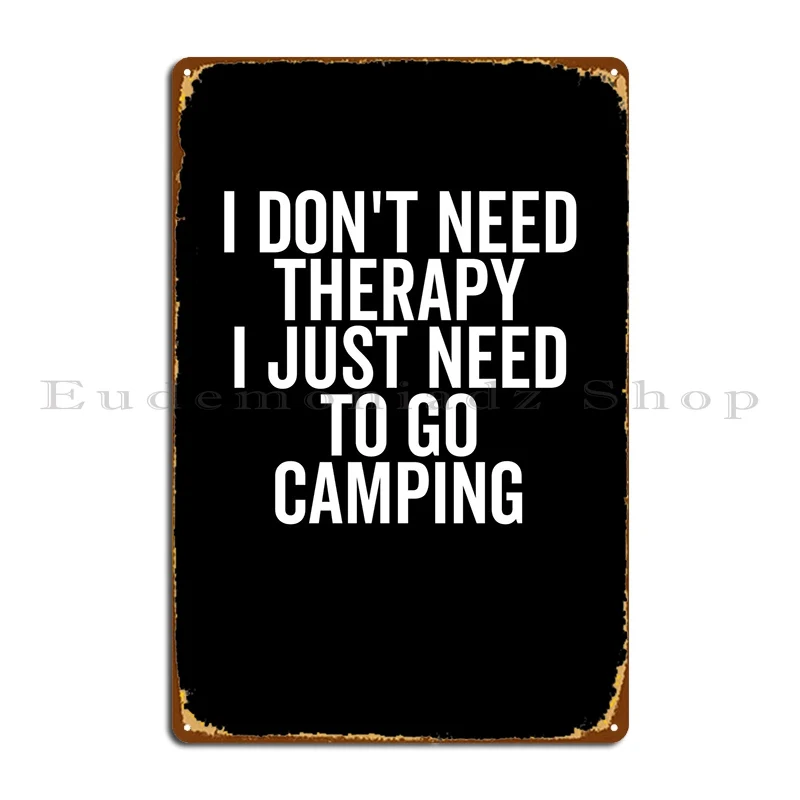 

I Dont Need Therapy I Metal Plaque Poster Pub Garage Designing Customize Wall Cave Tin Sign Poster