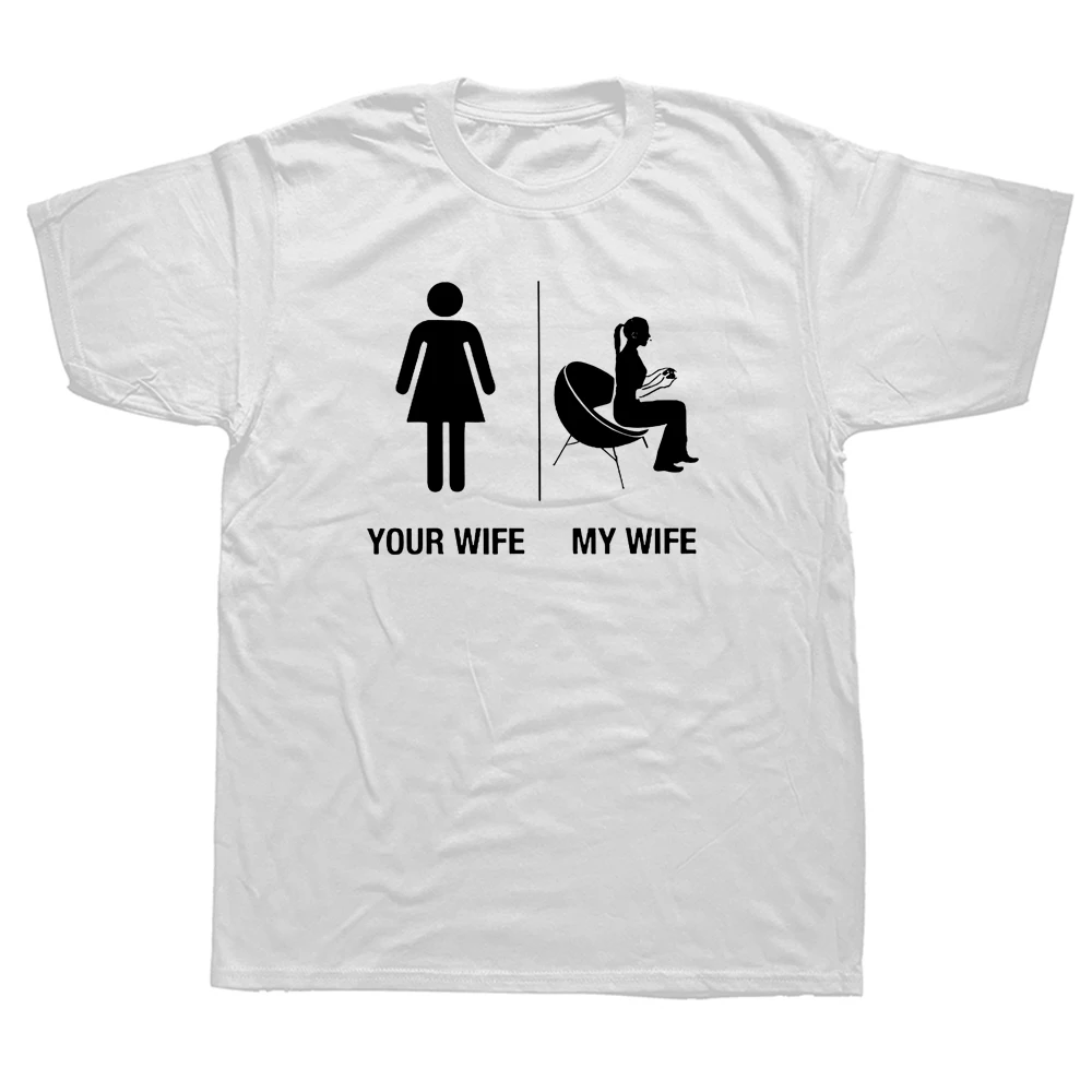 

Funny Your Wife My Wife Gamer T Shirt O-Neck Harajuku Hip Hop Gaming Husband Gift T-shirt Graphic Cotton Streetwear Short Sleeve