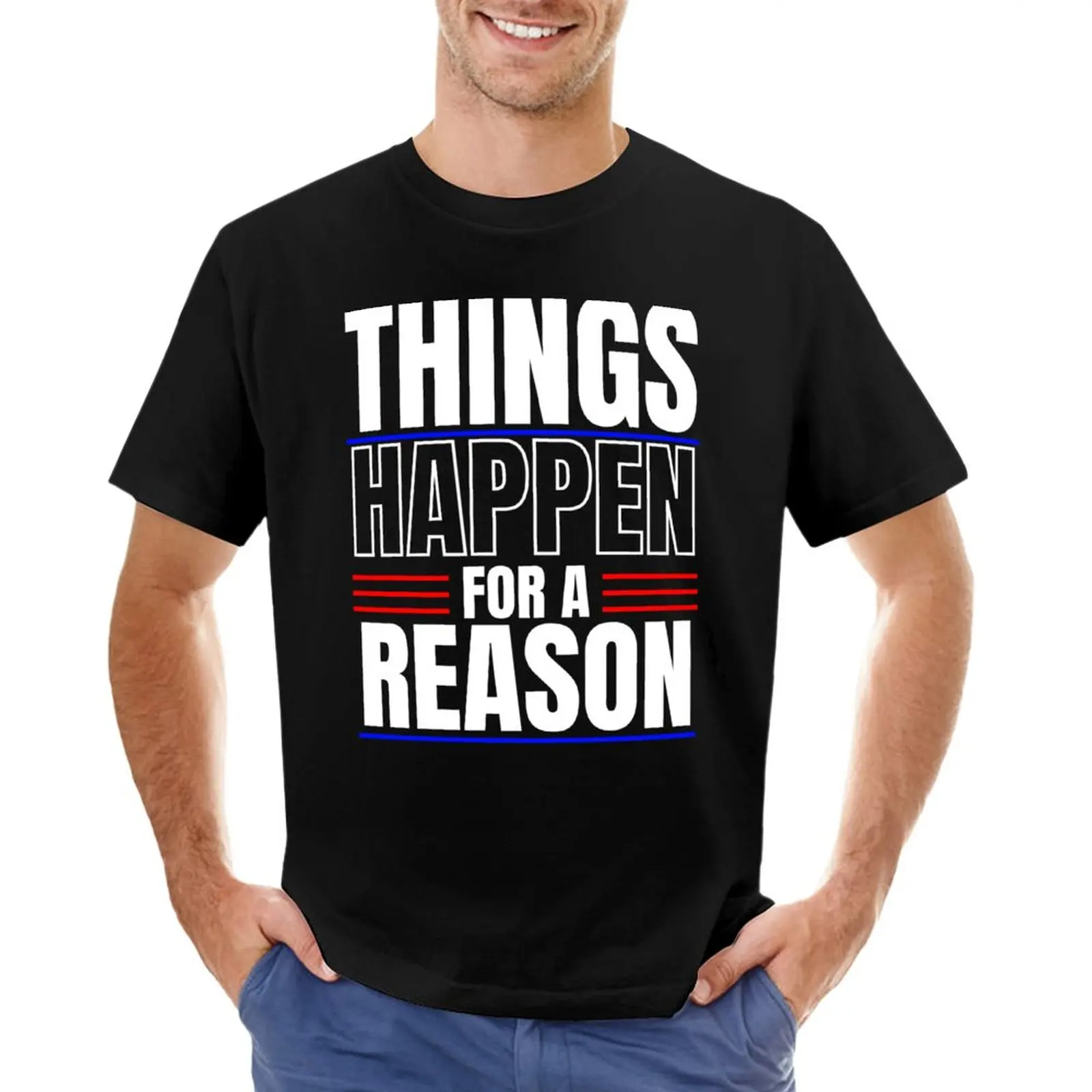 

Things Happen For A Reason, Inspiration, Motivation T-Shirt Tee shirt Short sleeve sweat shirt fitted t shirts for men