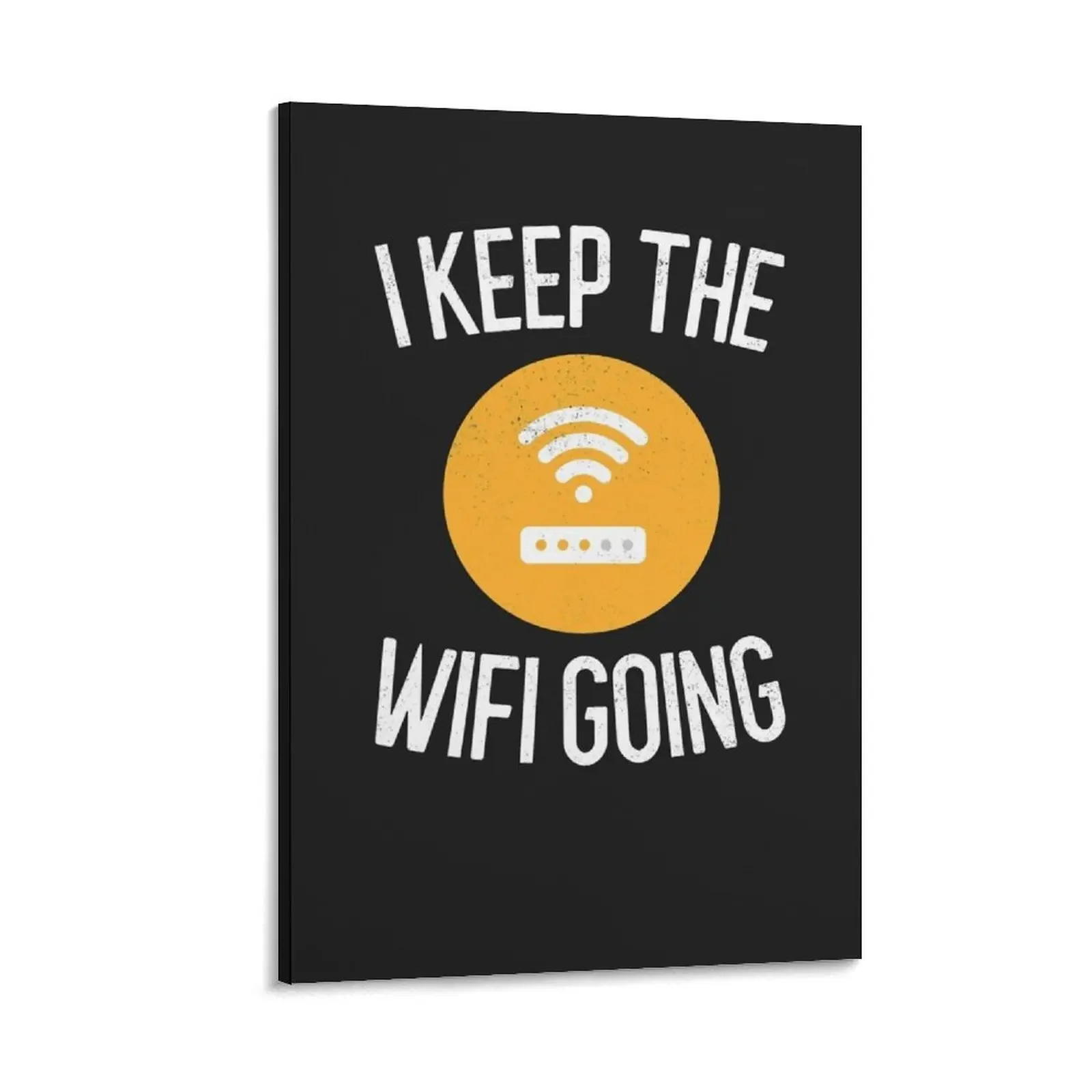 

I Keep The Wifi Going IT Gift Canvas Painting decorative items for home bedrooms decorations living room decoration