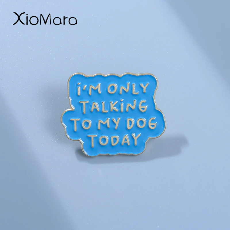 ImOnlyTalkingtoMyDogTodayEnamelPinsFunnySentenceBrooches