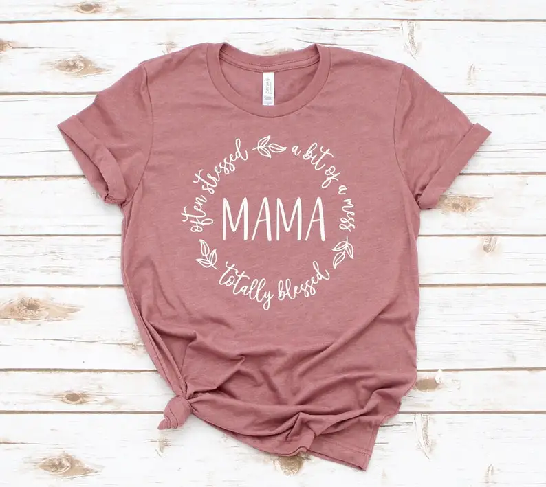 

Often Stressed A Bit of A Mess But Totally Blessed Mama Blessed Mom Gift For Mom, Mother's Day 100% Cotton Streetwear harajuku