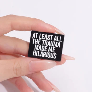 TRAUMA MADE ME HILARIOUS Enamel Pins Brooches Lapel Badges  3