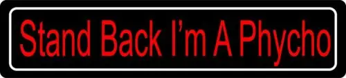 

Stand Back I'm A Psycho Slogan Funny Street Sign Tin Sign 4 x 16