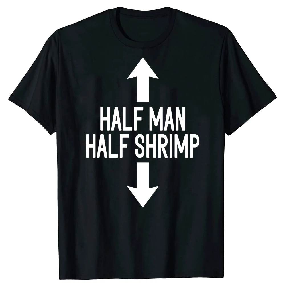 Lustiges „Halb Mensch, halb Garnelen“ Unisex-T-Shirt aus reiner Baumwolle, Streetwear, Humor-T-Shirt, lockere Passform, Kleidung für Männer und Frauen, kurze Ärmel