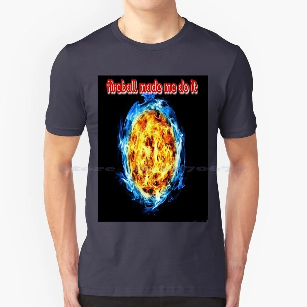 Fireball Made Me Do T Shirt 100% Cotone Tee Fireball Made Me Do Ball Of Fire Candle Incandescente Meteorite