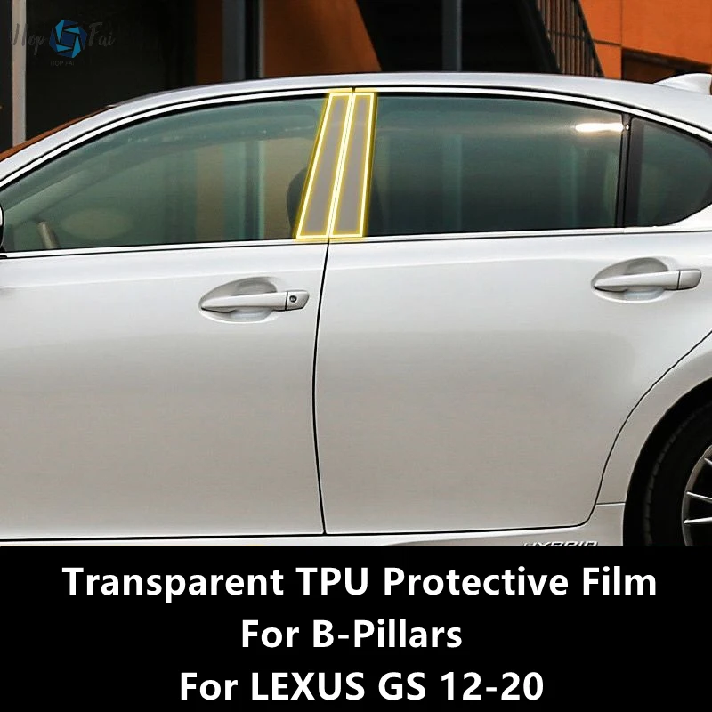 

For LEXUS GS 12-20 B-Pillars Transparent TPU Protective Film Anti-scratch Repair Film Accessories Refit