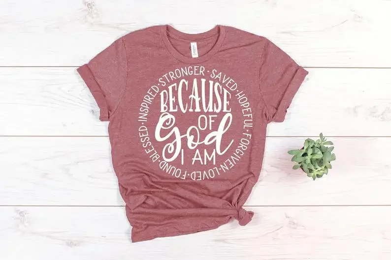 

Christian Because Of God Jesus Faith Religious Shirt 100% Cotton Funny Letter print Graphic O neck Tshirt Ladies Drop shipping